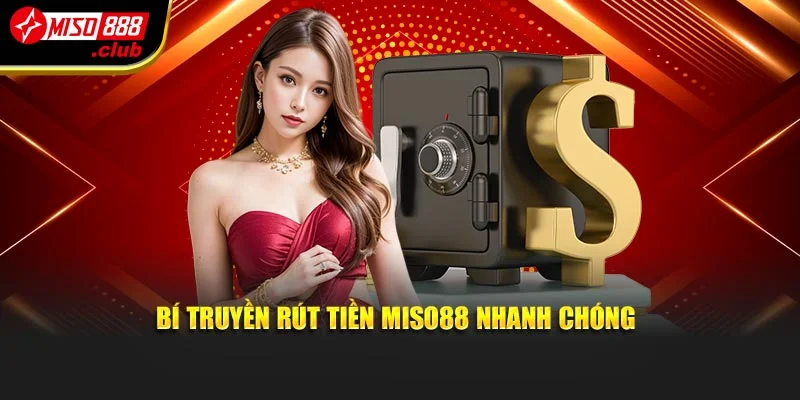 Bí truyền rút tiền MISO88 nhanh chóng