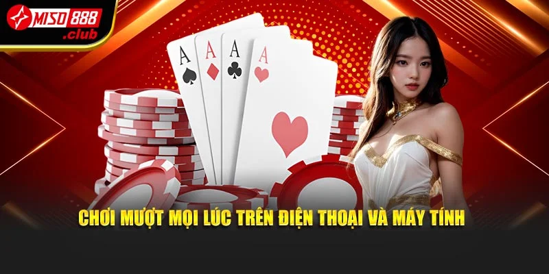 Chơi mượt mọi lúc trên điện thoại và máy tính