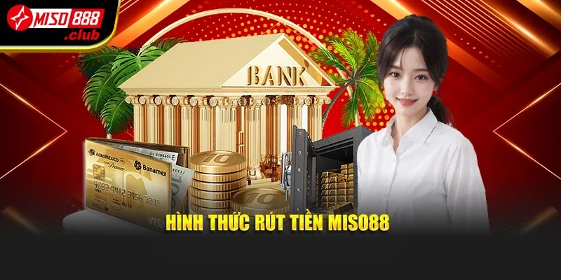 Hình thức rút tiền MISO88