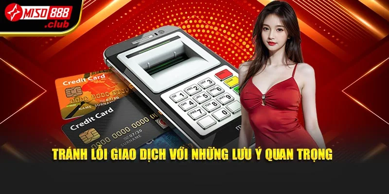 Tránh lỗi giao dịch với những lưu ý quan trọng