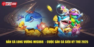 Bắn Cá Long Vương Miso88 - Cuộc Săn Cá Siêu Kỳ Thú 2025