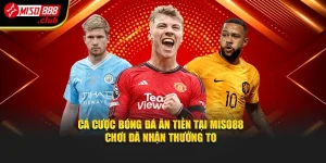 Cá Cược Bóng Đá Ăn Tiền Tại Miso88 Chơi Đã Nhận Thưởng To