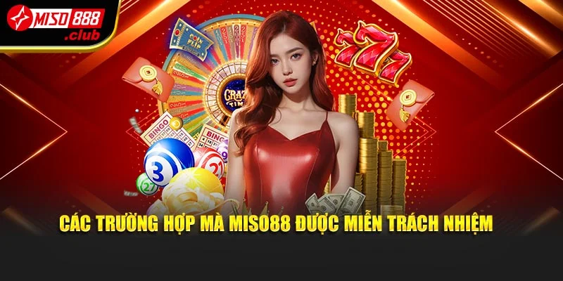 Các trường hợp mà MISO88 được miễn trách nhiệm