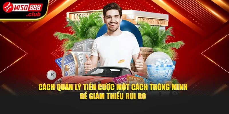Cách quản lý tiền cược một cách thông minh để giảm thiểu rủi ro