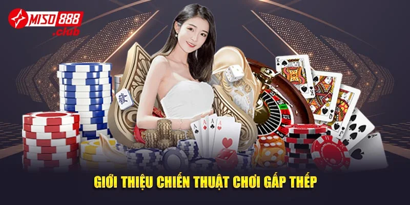 Giới thiệu chiến thuật chơi gấp thếp tại MISO88