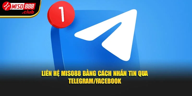 Liên hệ MISO88 bằng cách nhắn tin qua Telegram/Facebook