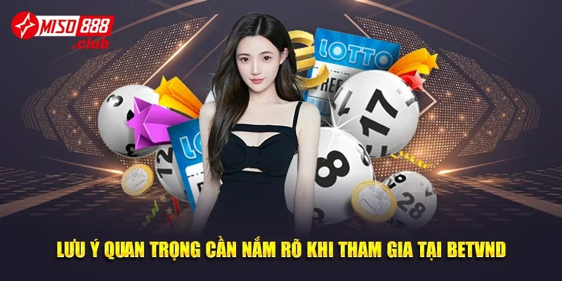 Lưu ý quan trọng cần nắm rõ khi tham gia