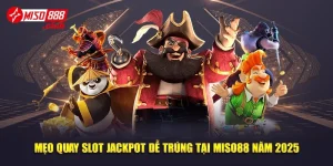 Mẹo Quay Slot Jackpot Dễ Trúng Tại MISO88 Năm 2025