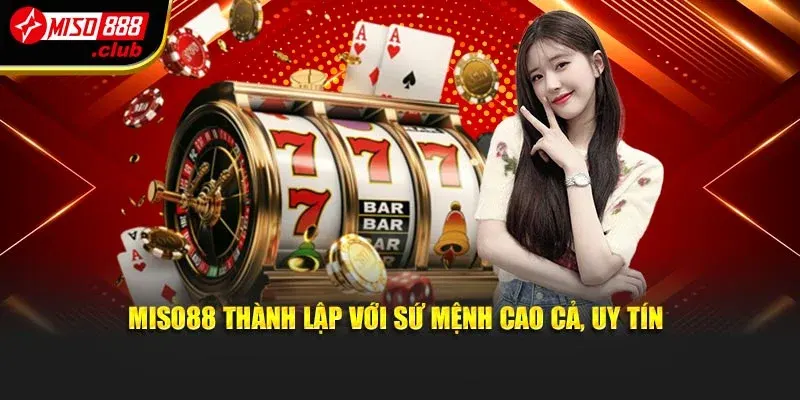 MISO88 thành lập với sứ mệnh cao cả, uy tín