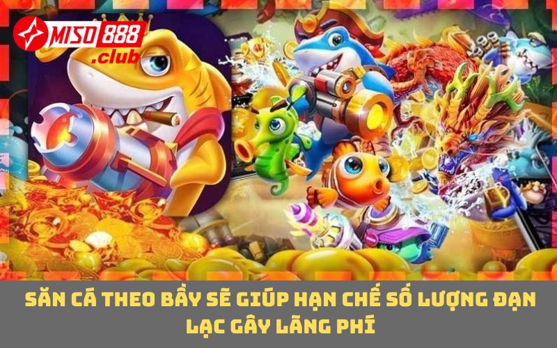 Săn cá theo bầy sẽ giúp hạn chế số lượng đạn lạc gây lãng phí