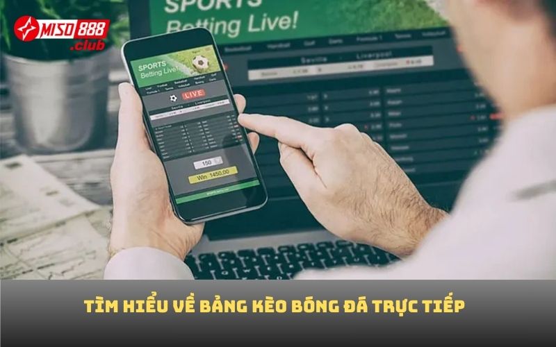 Tìm hiểu về bảng kèo bóng đá trực tiếp