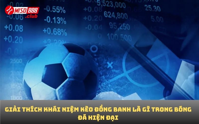 Giải thích khái niệm kèo đồng banh là gì trong bóng đá hiện đại
