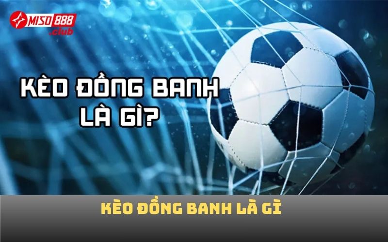 kèo đồng banh là gì