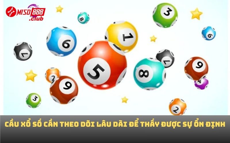Cầu xổ số cần theo dõi lâu dài để thấy được sự ổn định